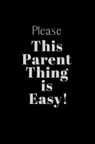 Cover of Please This Parent Thing is Easy!