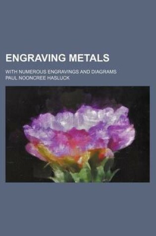 Cover of Engraving Metals; With Numerous Engravings and Diagrams