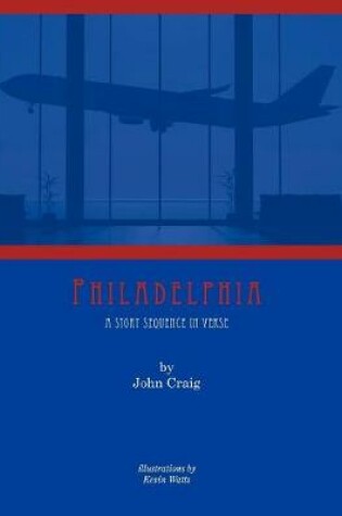 Cover of Philadelphia a Story Sequence in Verse