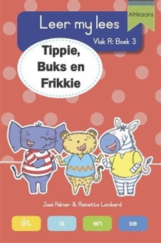 Cover of Leer my lees (Vlak R Grootboek 3): Tippie, Buks en Frikkie