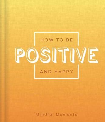 Book cover for How to Be Positive and Happy