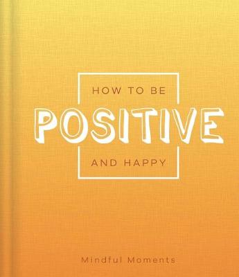 Cover of How to Be Positive and Happy