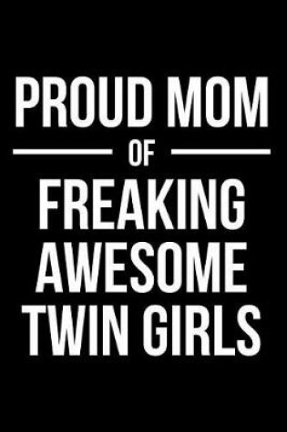 Cover of Proud Mom of Freaking Awesome Twin Girls