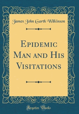 Book cover for Epidemic Man and His Visitations (Classic Reprint)