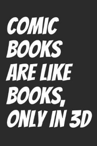 Cover of Comic Books Are Like Books, Only In 3D