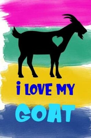 Cover of I Love My Goat Notebook Journal