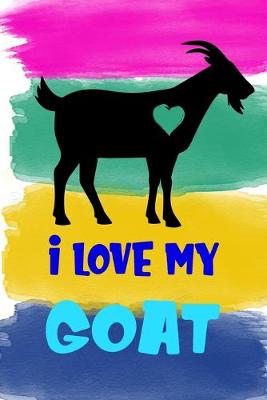 Book cover for I Love My Goat Notebook Journal