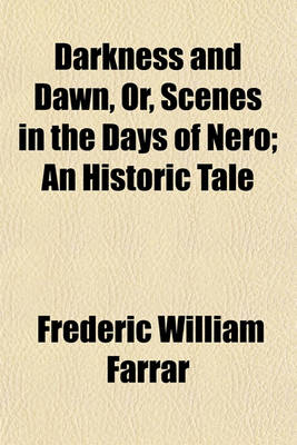 Book cover for Darkness and Dawn, Or, Scenes in the Days of Nero; An Historic Tale