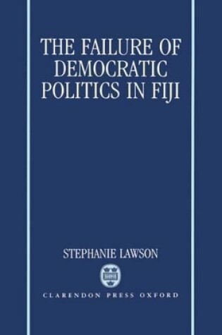 Cover of The Failure of Democratic Politics in Fiji