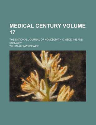 Book cover for Medical Century Volume 17; The National Journal of Hom Opathic Medicine and Surgery