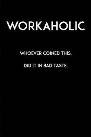 Cover of Workaholic - Whoever coined this did it in bad taste