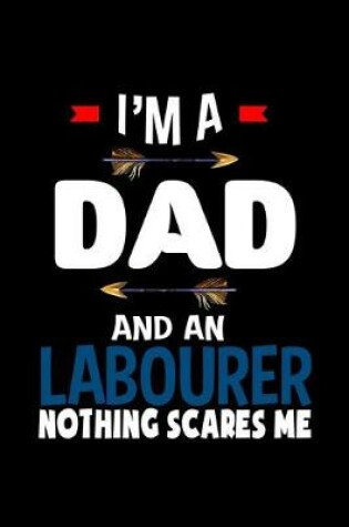 Cover of I'm a dad and an labourer nothing scares me