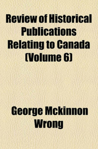 Cover of Review of Historical Publications Relating to Canada (Volume 6)