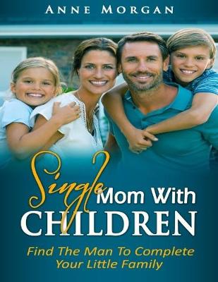 Book cover for Sіnglе Mоm With Chіldrеn - Find the Man to Complete Your Little Family