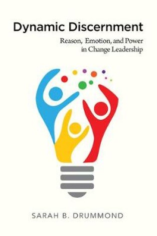 Cover of Dynamic Discernment: Reason, Emotion, and Power in Change Leadership