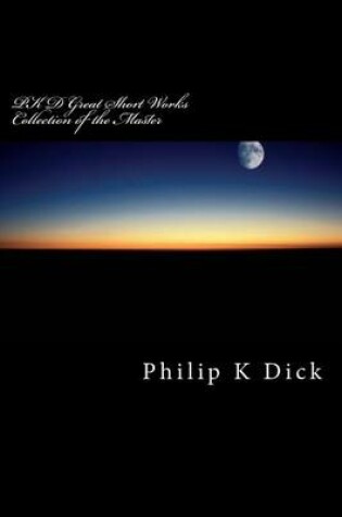 Cover of Pkd Great Short Works Collection of the Master