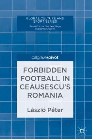 Cover of Forbidden Football in Ceausescu's Romania