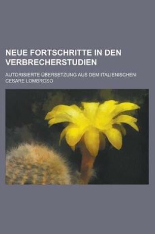 Cover of Neue Fortschritte in Den Verbrecherstudien; Autorisierte Ubersetzung Aus Dem Italienischen