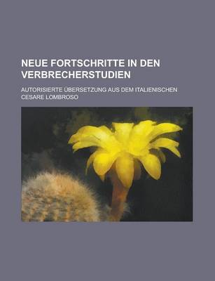 Book cover for Neue Fortschritte in Den Verbrecherstudien; Autorisierte Ubersetzung Aus Dem Italienischen