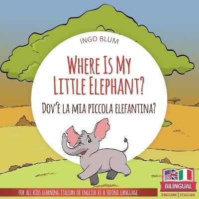 Book cover for Where Is My Little Elephant? - Dov'è la mia piccola elefantina?
