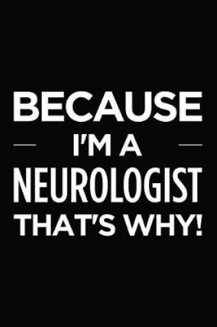 Cover of Because I'm a Neurologist That's Why