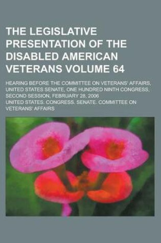 Cover of The Legislative Presentation of the Disabled American Veterans; Hearing Before the Committee on Veterans' Affairs, United States Senate, One Hundred N
