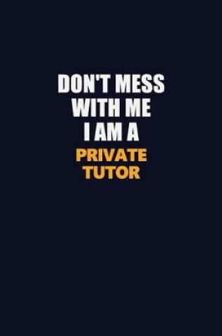 Cover of Don't Mess With Me I Am A Private Tutor