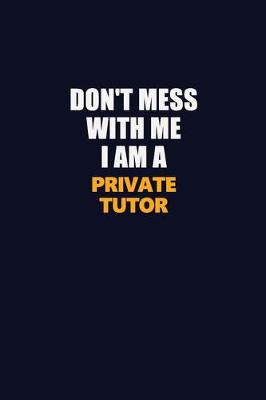 Book cover for Don't Mess With Me I Am A Private Tutor