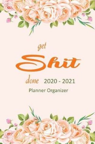 Cover of Get Shit Done 2020-2021 Planner Organizer