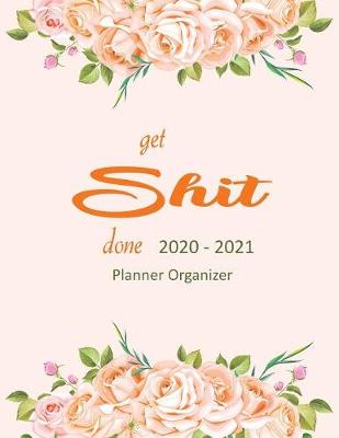 Book cover for Get Shit Done 2020-2021 Planner Organizer