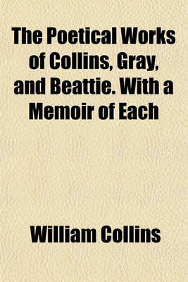 Book cover for The Poetical Works of Collins, Gray, and Beattie. with a Memoir of Each