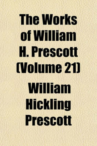 Cover of The Works of William H. Prescott (Volume 21); Biographical and Critical Miscellanies