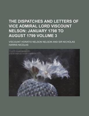 Book cover for The Dispatches and Letters of Vice Admiral Lord Viscount Nelson Volume 3; January 1798 to August 1799