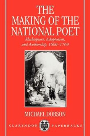 Cover of Making of the National Poet, The: Shakespeare, Adaptation and Authorship, 1660-1769