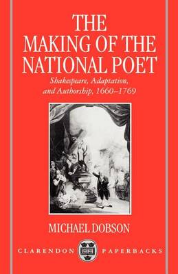 Book cover for Making of the National Poet, The: Shakespeare, Adaptation and Authorship, 1660-1769