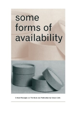 Cover of Some Forms of Availability: Critical Passages on The Book and Publication