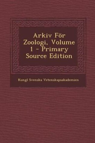 Cover of Arkiv for Zoologi, Volume 1 - Primary Source Edition