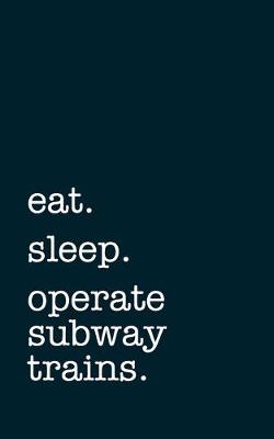 Book cover for eat. sleep. operate subway trains. - Lined Notebook