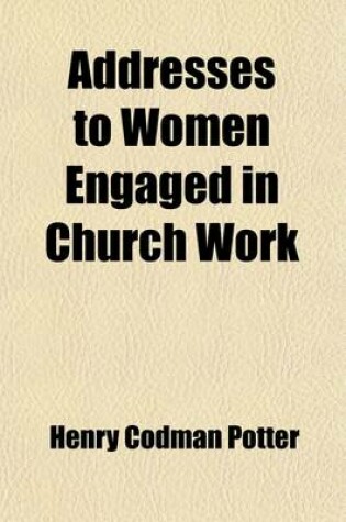 Cover of Addresses to Women Engaged in Church Work