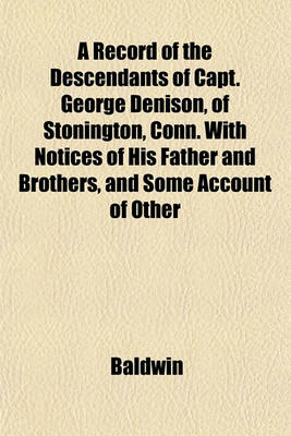 Book cover for A Record of the Descendants of Capt. George Denison, of Stonington, Conn. with Notices of His Father and Brothers, and Some Account of Other