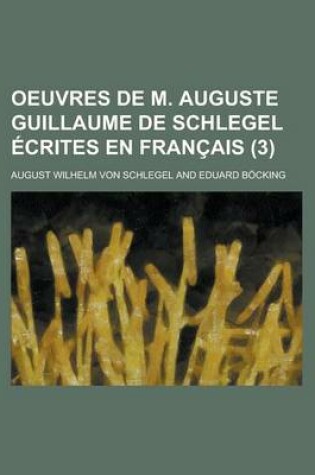 Cover of Oeuvres de M. Auguste Guillaume de Schlegel Ecrites En Francais (3)