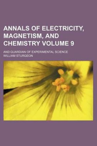 Cover of Annals of Electricity, Magnetism, and Chemistry Volume 9; And Guardian of Experimental Science