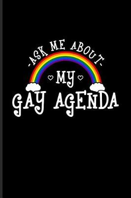 Book cover for Ask Me about My Gay Agenda