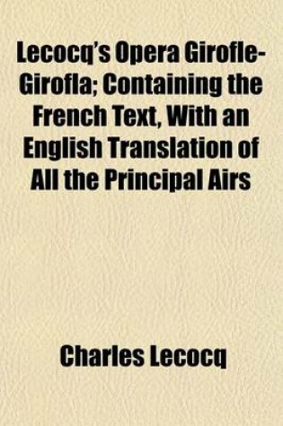 Cover of Lecocq's Opera Girofle-Girofla; Containing the French Text, with an English Translation of All the Principal Airs