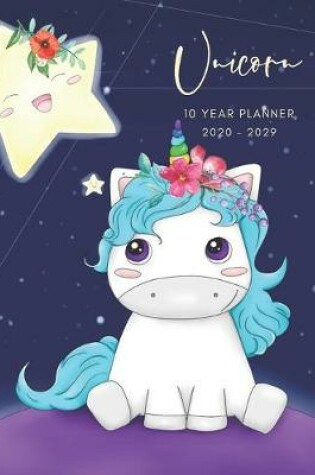 Cover of 2020-2029 10 Ten Year Planner Monthly Calendar Mystical Unicorn Goals Agenda Schedule Organizer