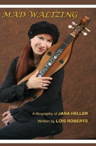 Cover of Mad Waltzing - A Biography of Jana Heller