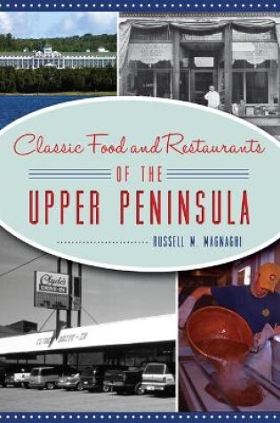 Cover of Classic Food and Restaurants of the Upper Peninsula