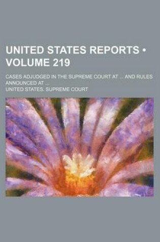 Cover of United States Reports (Volume 219); Cases Adjudged in the Supreme Court at and Rules Announced at