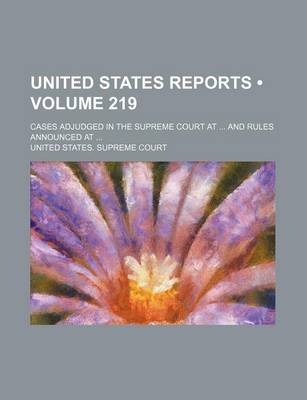 Book cover for United States Reports (Volume 219); Cases Adjudged in the Supreme Court at and Rules Announced at