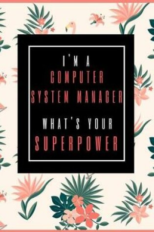 Cover of I'm A Computer System Manager, What's Your Superpower?